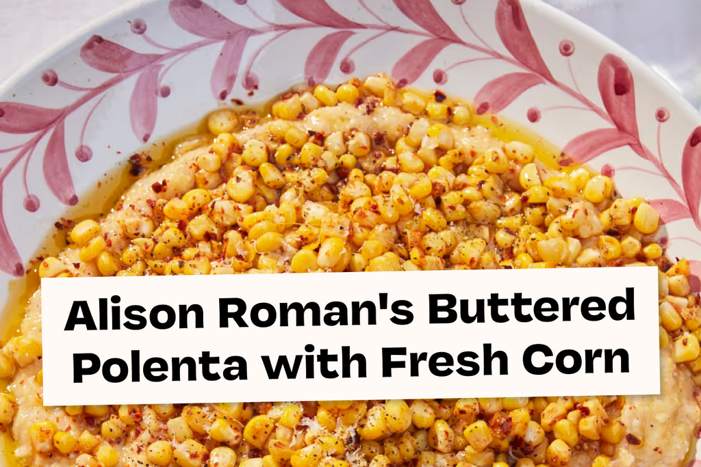 Alison Roman's Buttered Polenta with Fresh Corn