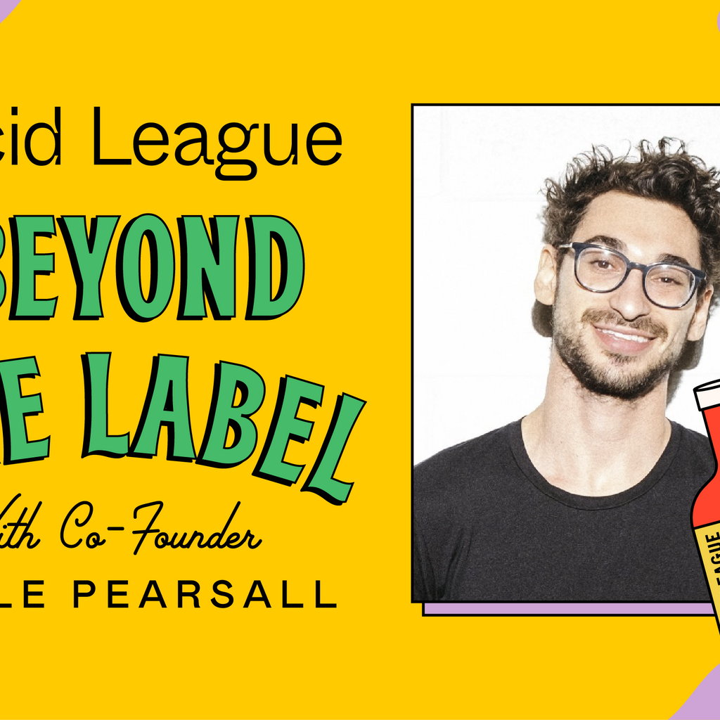 Beyond the Label with Cole Pearsall, co-founder of Acid League