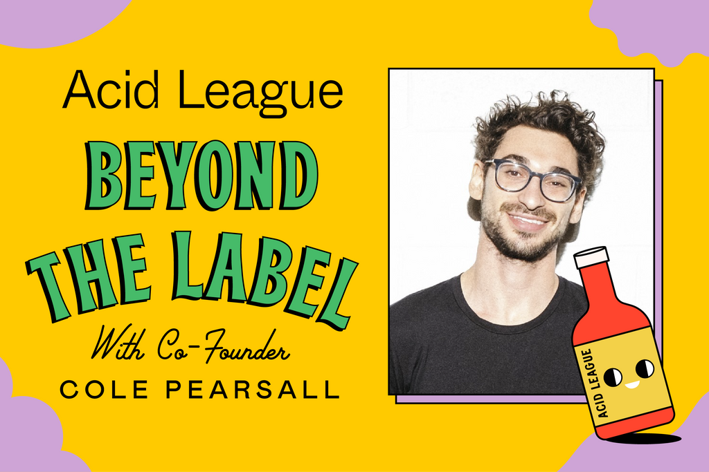 Beyond the Label with Cole Pearsall, co-founder of Acid League