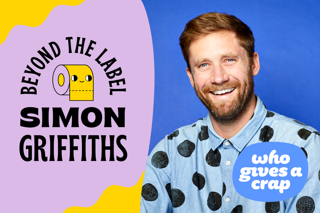 Beyond the Label with Simon Griffiths, founder of Who Gives A Crap